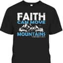 Faith Can Move Mountains T-Shirt Bible Verse Matthew 17:20 Faith Can Move Mountains T-Shirt Bible Verse Matthew 17:20