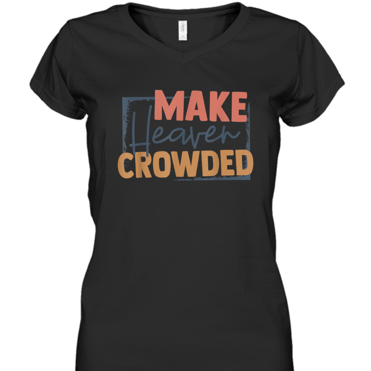 Faith In Jesus Make Heaven Crowded Perfect Gift For Any Christian T-Shirt Faith In Jesus Make Heaven Crowded Perfect Gift For Any Christian T-Shirt