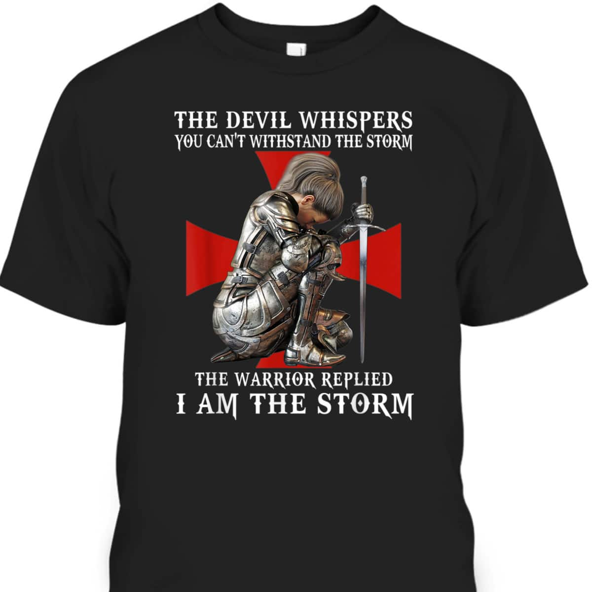 Knight Templar Armor Of God T-Shirt Christian Women Warrior Of God I Am The Storm