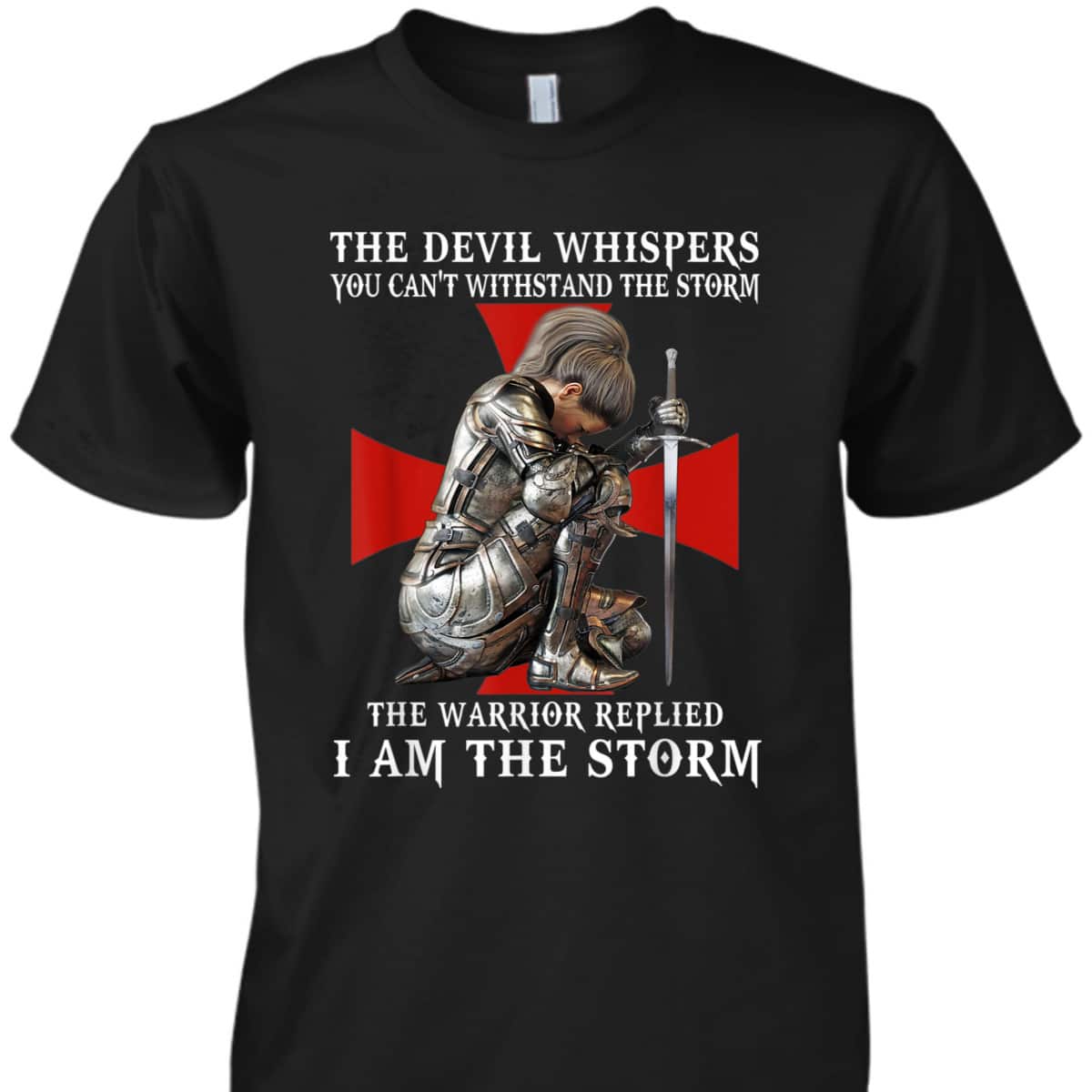 Knight Templar Armor Of God T-Shirt Christian Women Warrior Of God I Am The Storm Knight Templar Armor Of God T-Shirt Christian Women Warrior Of God I Am The Storm