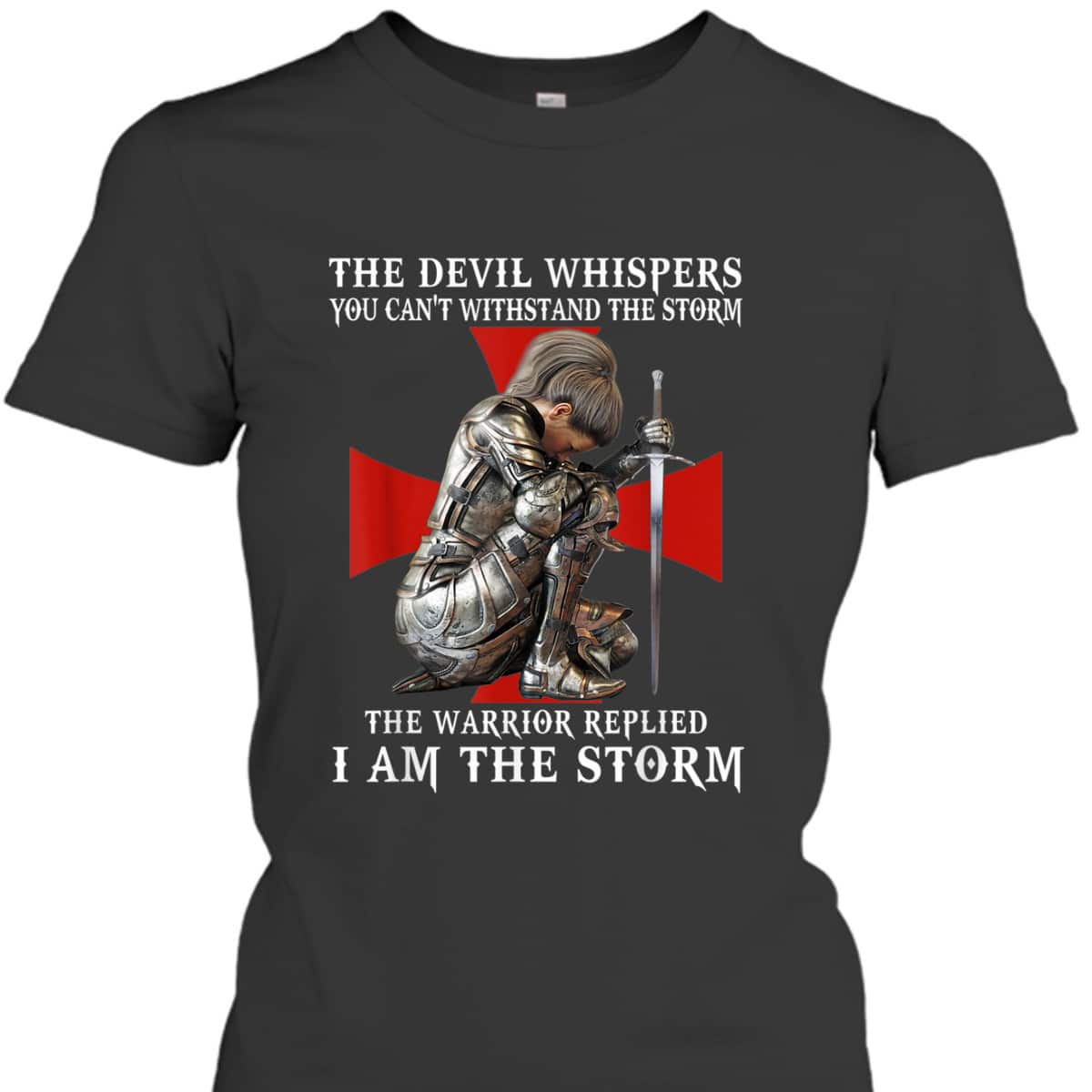 Knight Templar Armor Of God T-Shirt Christian Women Warrior Of God I Am The Storm Knight Templar Armor Of God T-Shirt Christian Women Warrior Of God I Am The Storm