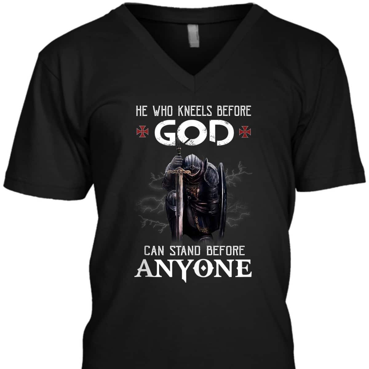 Armor Of God Knight Templar Christian Warrior T-Shirt He Who Kneels Before God Can Stand Before Anyone Armor Of God Knight Templar Christian Warrior T-Shirt He Who Kneels Before God Can Stand Before Anyone