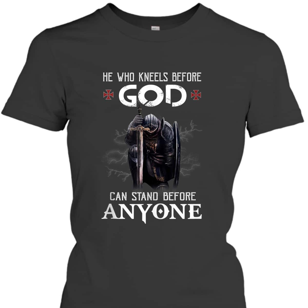 Armor Of God Knight Templar Christian Warrior T-Shirt He Who Kneels Before God Can Stand Before Anyone Armor Of God Knight Templar Christian Warrior T-Shirt He Who Kneels Before God Can Stand Before Anyone