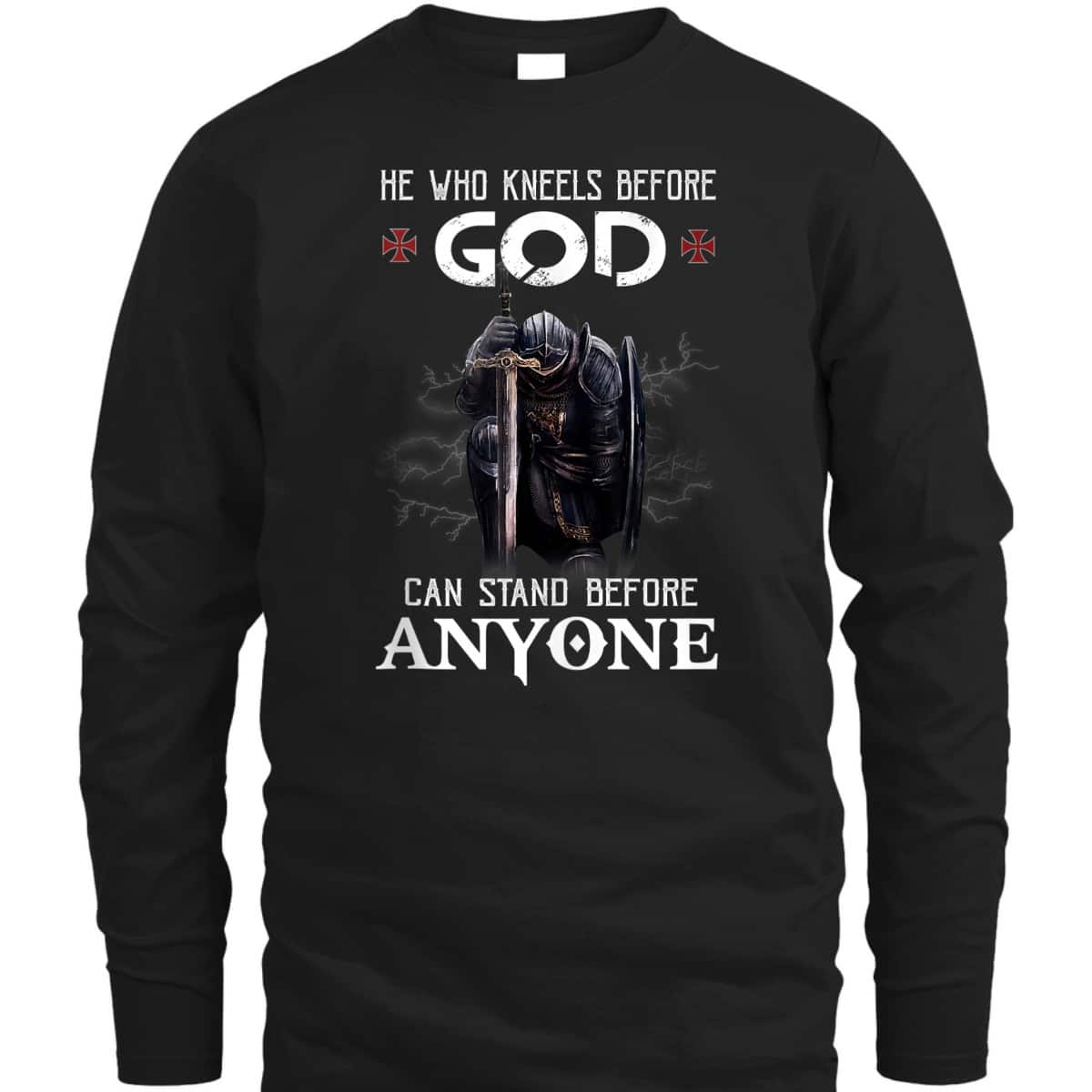 Armor Of God Knight Templar Christian Warrior T-Shirt He Who Kneels Before God Can Stand Before Anyone Armor Of God Knight Templar Christian Warrior T-Shirt He Who Kneels Before God Can Stand Before Anyone