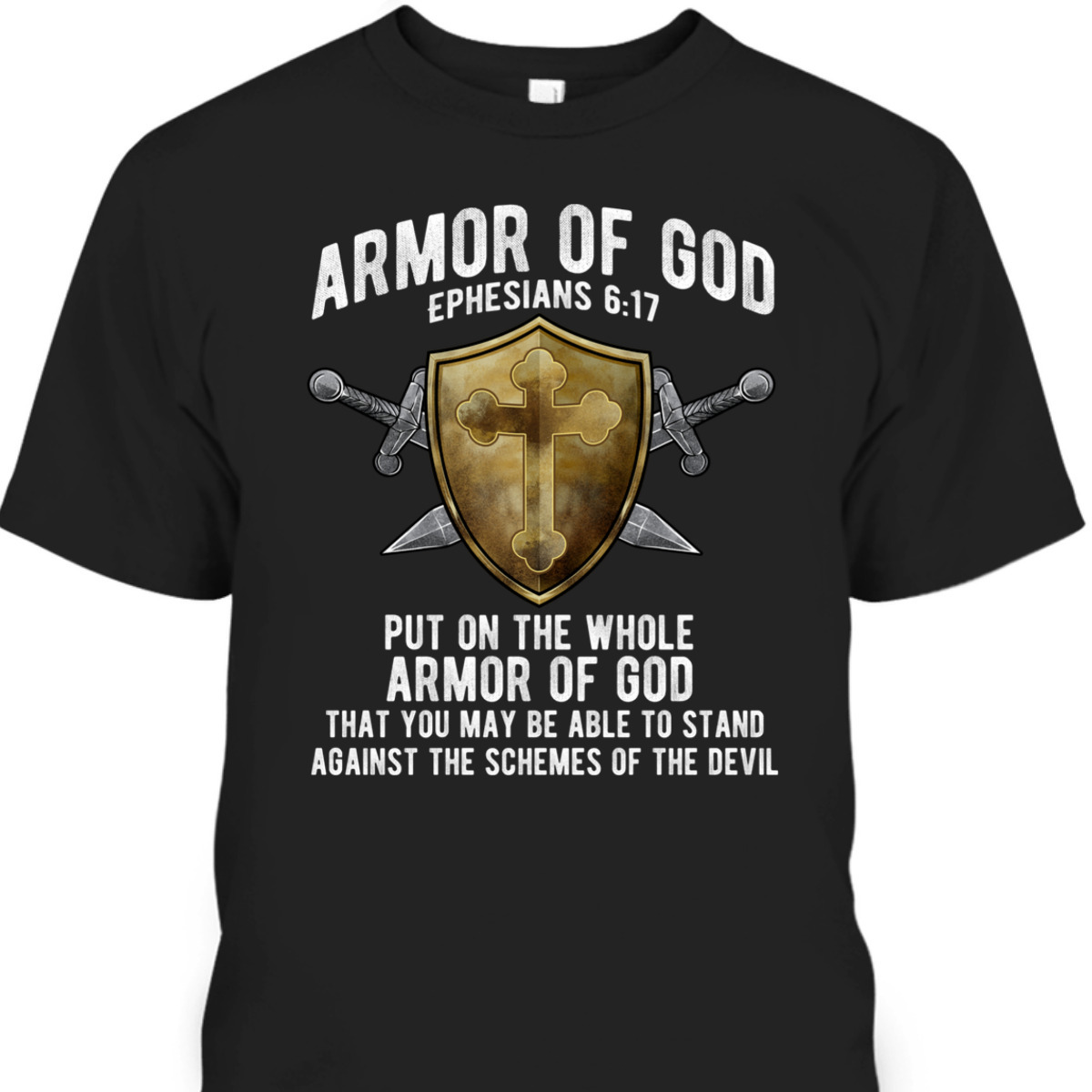 The Full Armor Of God T-Shirt Ephesians 617 Against The Schemes Of The Devil