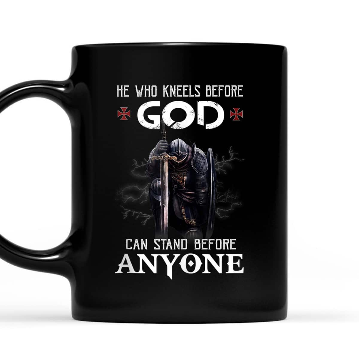 Armor Of God Knight Templar Christian Warrior T-Shirt He Who Kneels Before God Can Stand Before Anyone Armor Of God Knight Templar Christian Warrior T-Shirt He Who Kneels Before God Can Stand Before Anyone