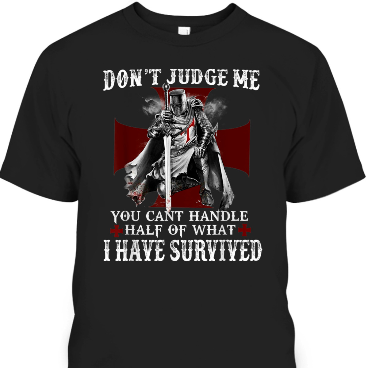 Knight Templar Armor Of God T-Shirt Christian Warrior Of God I Have Survived