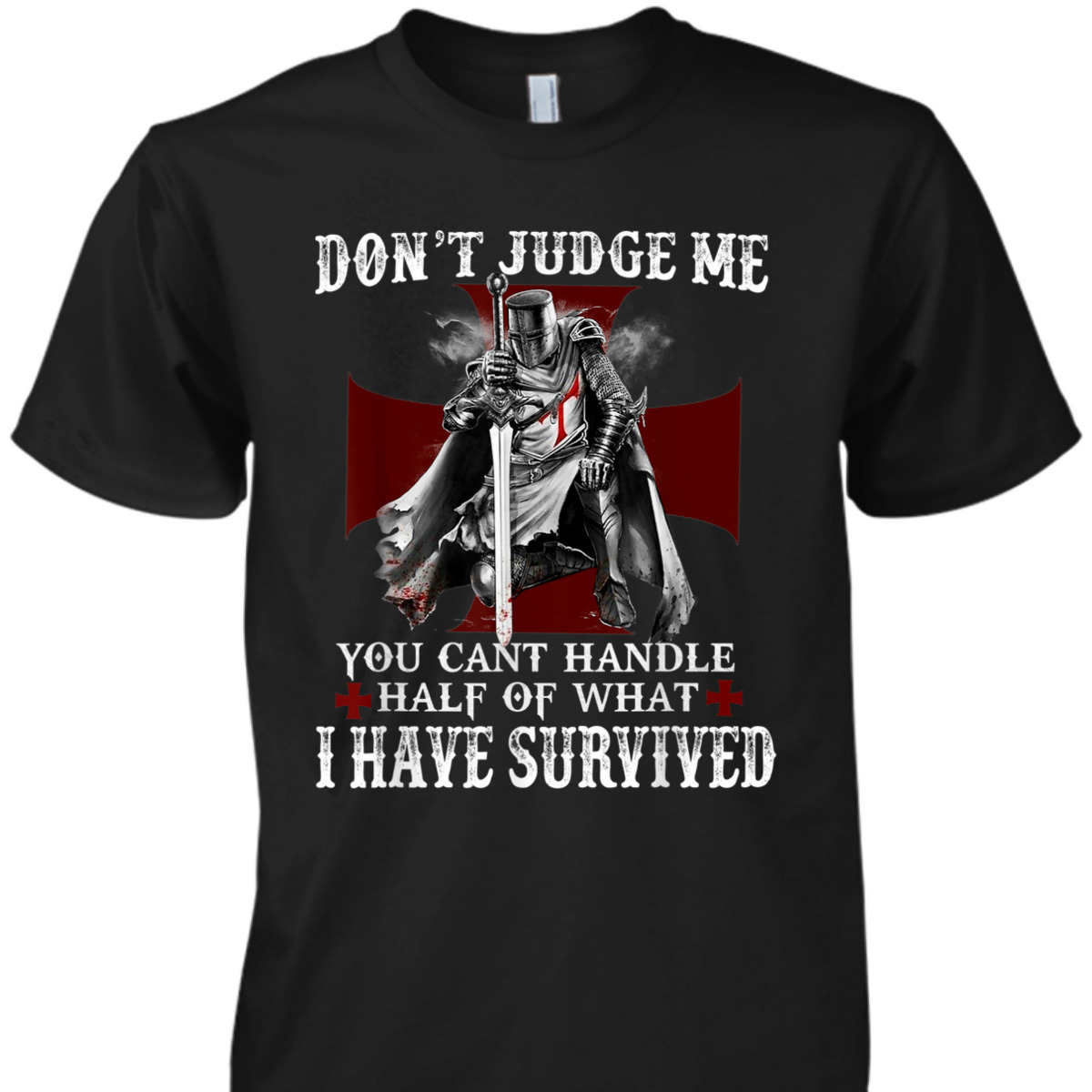 Knight Templar Armor Of God T-Shirt Christian Warrior Of God I Have Survived Knight Templar Armor Of God T-Shirt Christian Warrior Of God I Have Survived