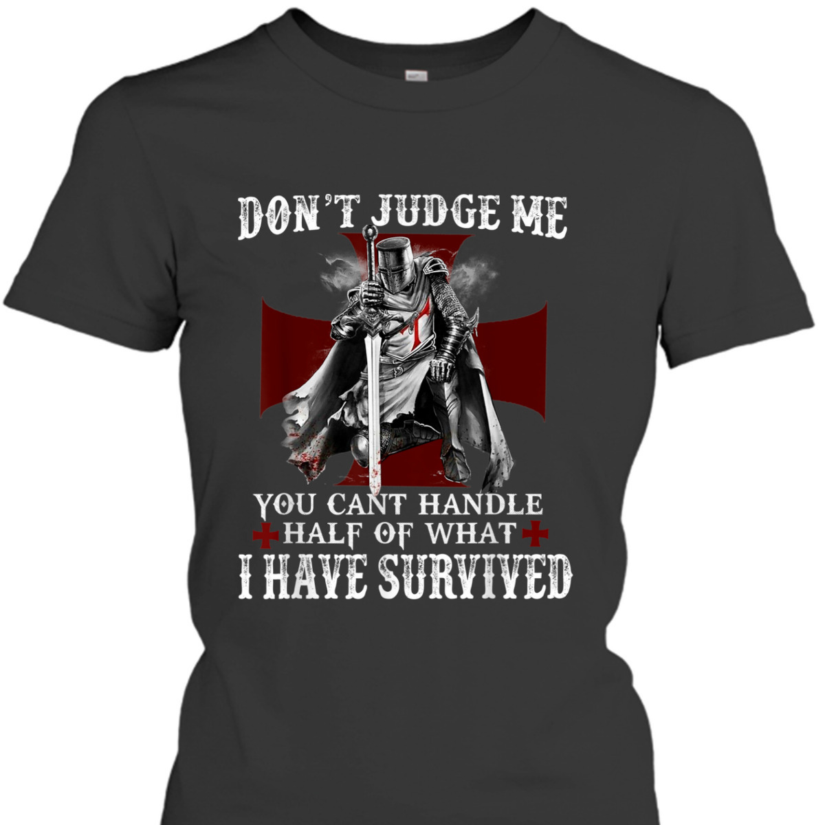 Knight Templar Armor Of God T-Shirt Christian Warrior Of God I Have Survived Knight Templar Armor Of God T-Shirt Christian Warrior Of God I Have Survived