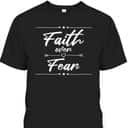 Faith Over Fear T-Shirt Best Christian Bible Verse Gift For Believers Faith Over Fear T-Shirt Best Christian Bible Verse Gift For Believers