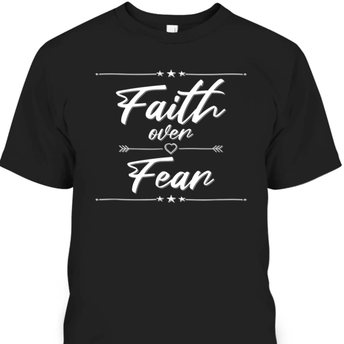 Faith Over Fear T-Shirt Best Christian Bible Verse Gift For Believers