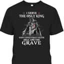 Knight Templar Christian Warrior Armor Of God I Serve The Only King T-Shirt Knight Templar Christian Warrior Armor Of God I Serve The Only King T-Shirt