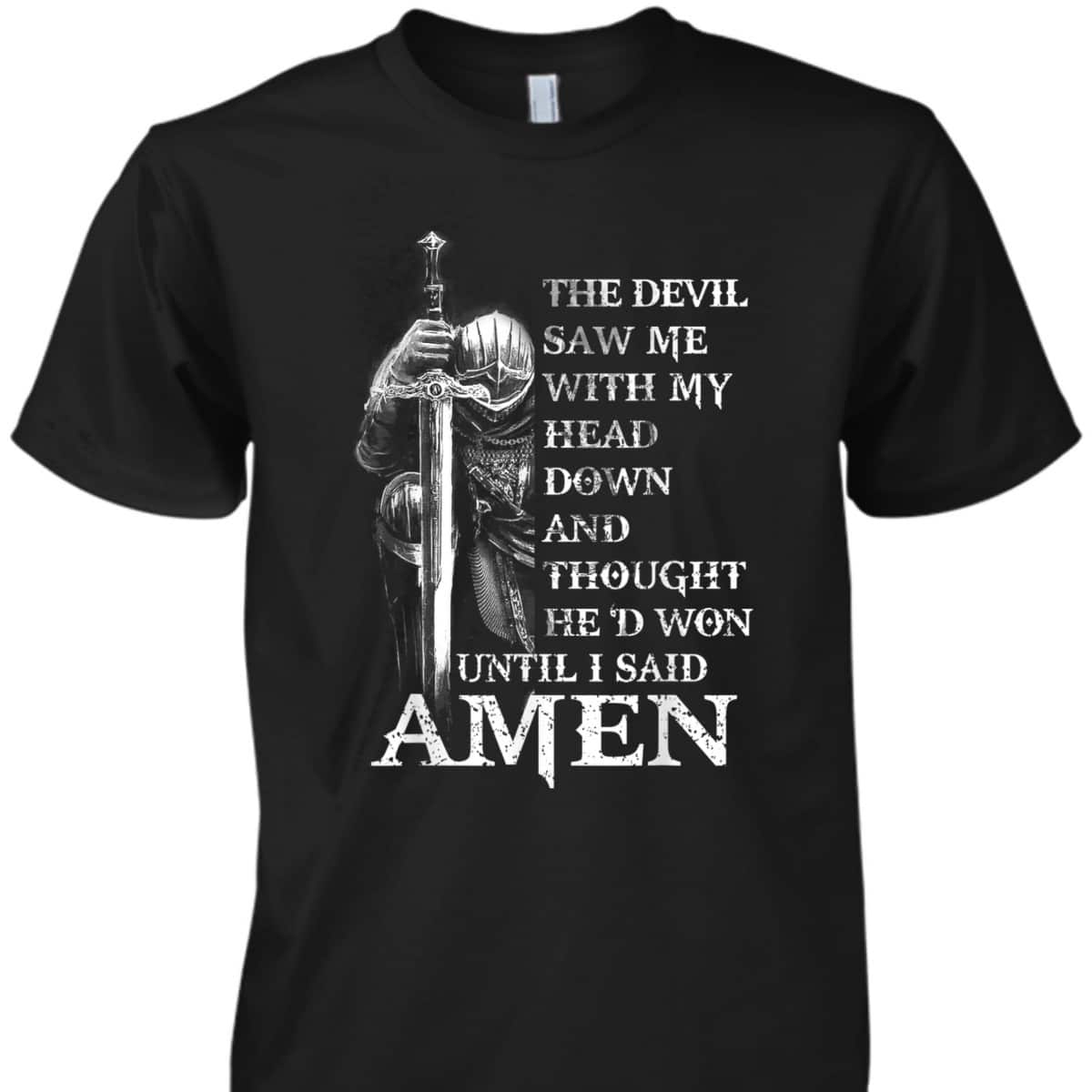 Knight Templar Armor Of God Christian Warrior T-Shirt Devil Thought He Had Won Until I Said Amen Knight Templar Armor Of God Christian Warrior T-Shirt Devil Thought He Had Won Until I Said Amen