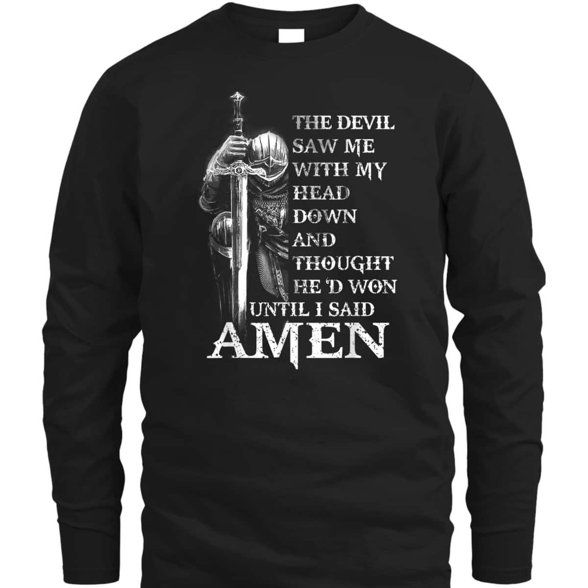 Knight Templar Armor Of God Christian Warrior T-Shirt Devil Thought He Had Won Until I Said Amen Knight Templar Armor Of God Christian Warrior T-Shirt Devil Thought He Had Won Until I Said Amen