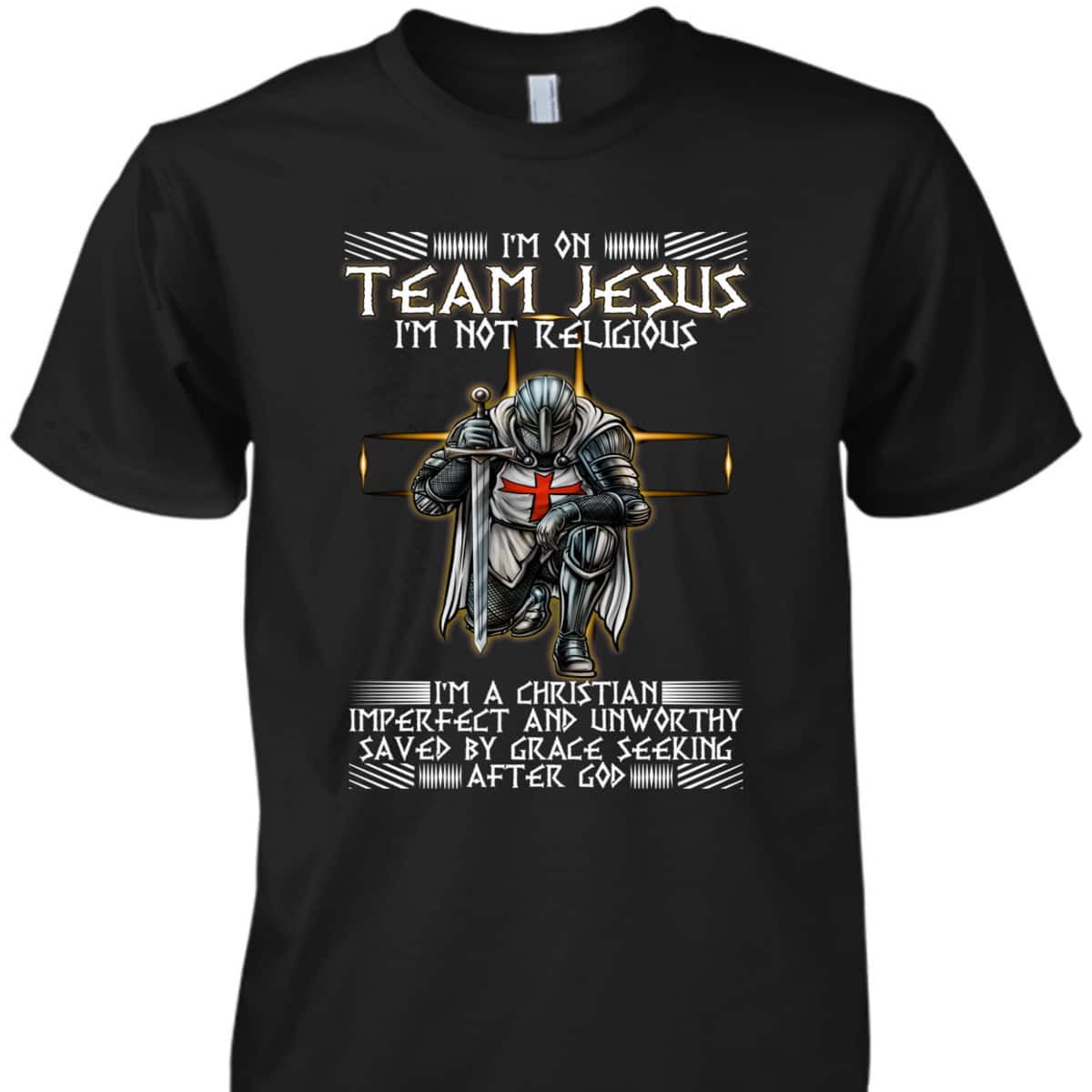 Armor Of God T-Shirt Kneeling Knight Templar I Am On Team Jesus Christian Religious Gift Armor Of God T-Shirt Kneeling Knight Templar I Am On Team Jesus Christian Religious Gift