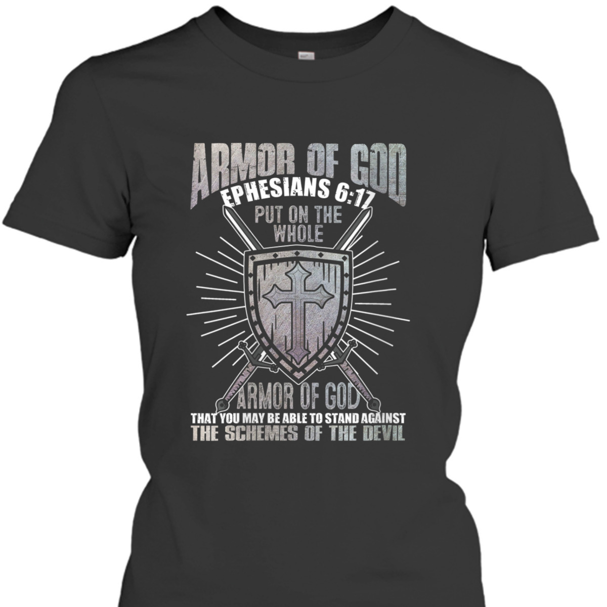 The Full Armor Of God T-Shirt Ephesians 617 Stand Against The Schemes Of The Devil The Full Armor Of God T-Shirt Ephesians 617 Stand Against The Schemes Of The Devil