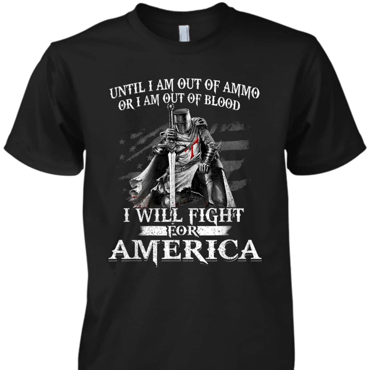 Knight Templar Christian Warrior Patriotic American Flag I Will Fight For America 4th Of July Independence Day Gift T-Shirt Knight Templar Christian Warrior Patriotic American Flag I Will Fight For America 4th Of July Independence Day Gift T-Shirt