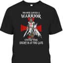 Knight Templar Christian Warrior Until The Enemy At Gate T-Shirt Knight Templar Christian Warrior Until The Enemy At Gate T-Shirt