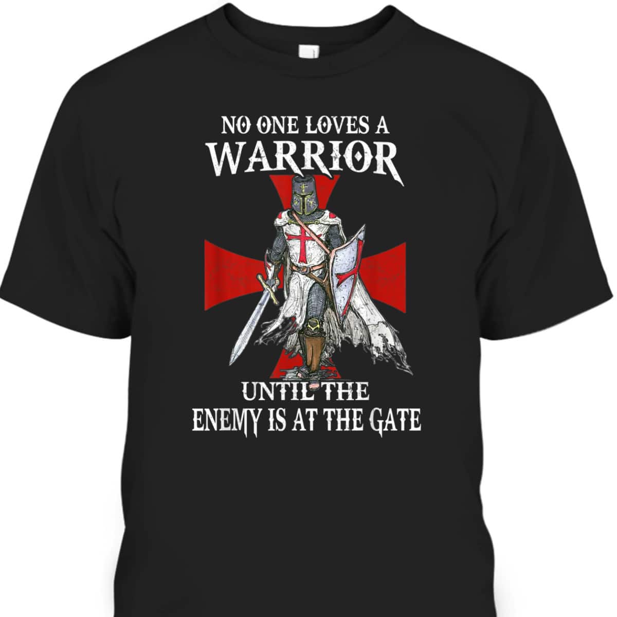 Knight Templar Christian Warrior Until The Enemy At Gate T-Shirt Knight Templar Christian Warrior Until The Enemy At Gate T-Shirt