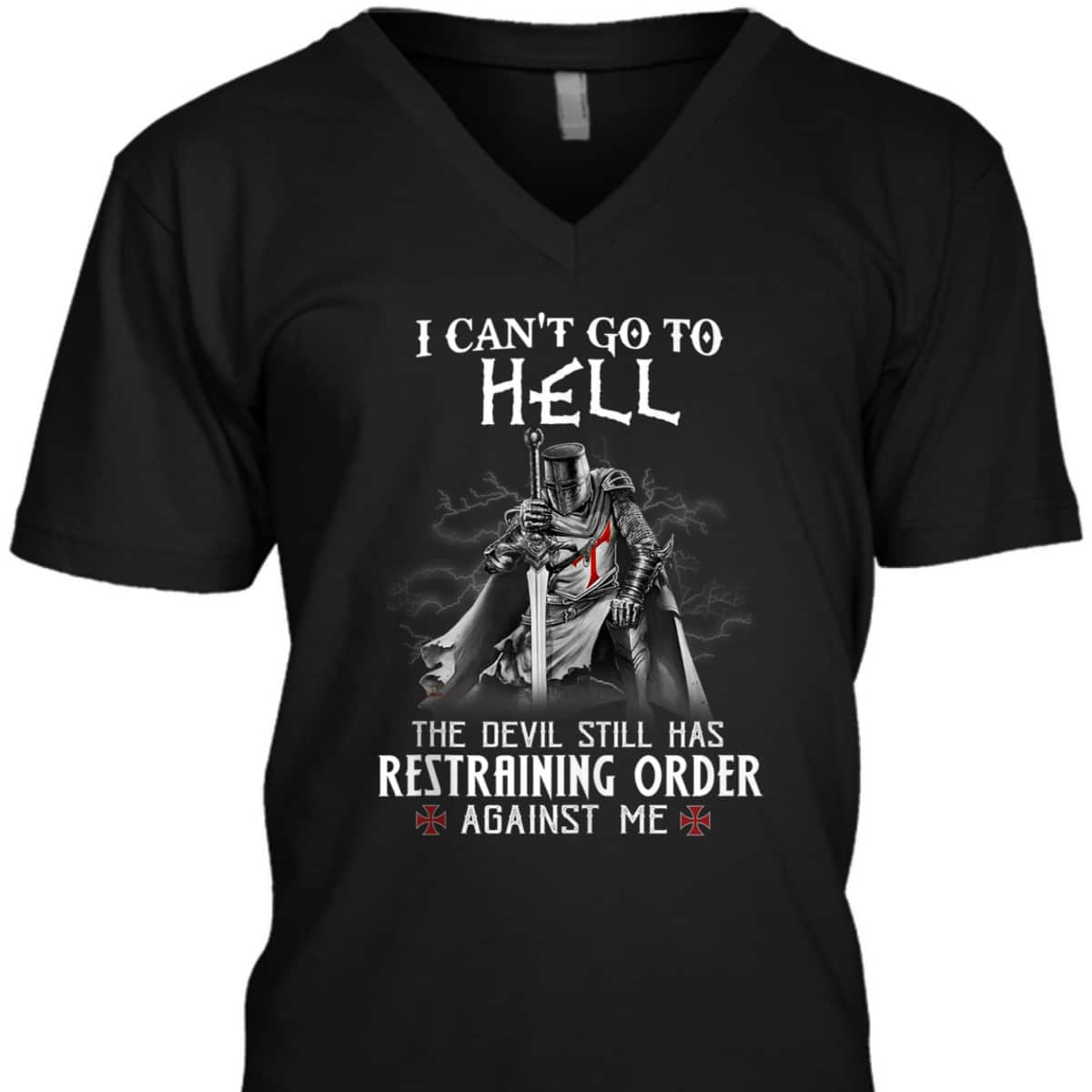 Armor Of God Knight Templar Warrior Of Christ I Can’t Go To Hell T-Shirt Armor Of God Knight Templar Warrior Of Christ I Can’t Go To Hell T-Shirt