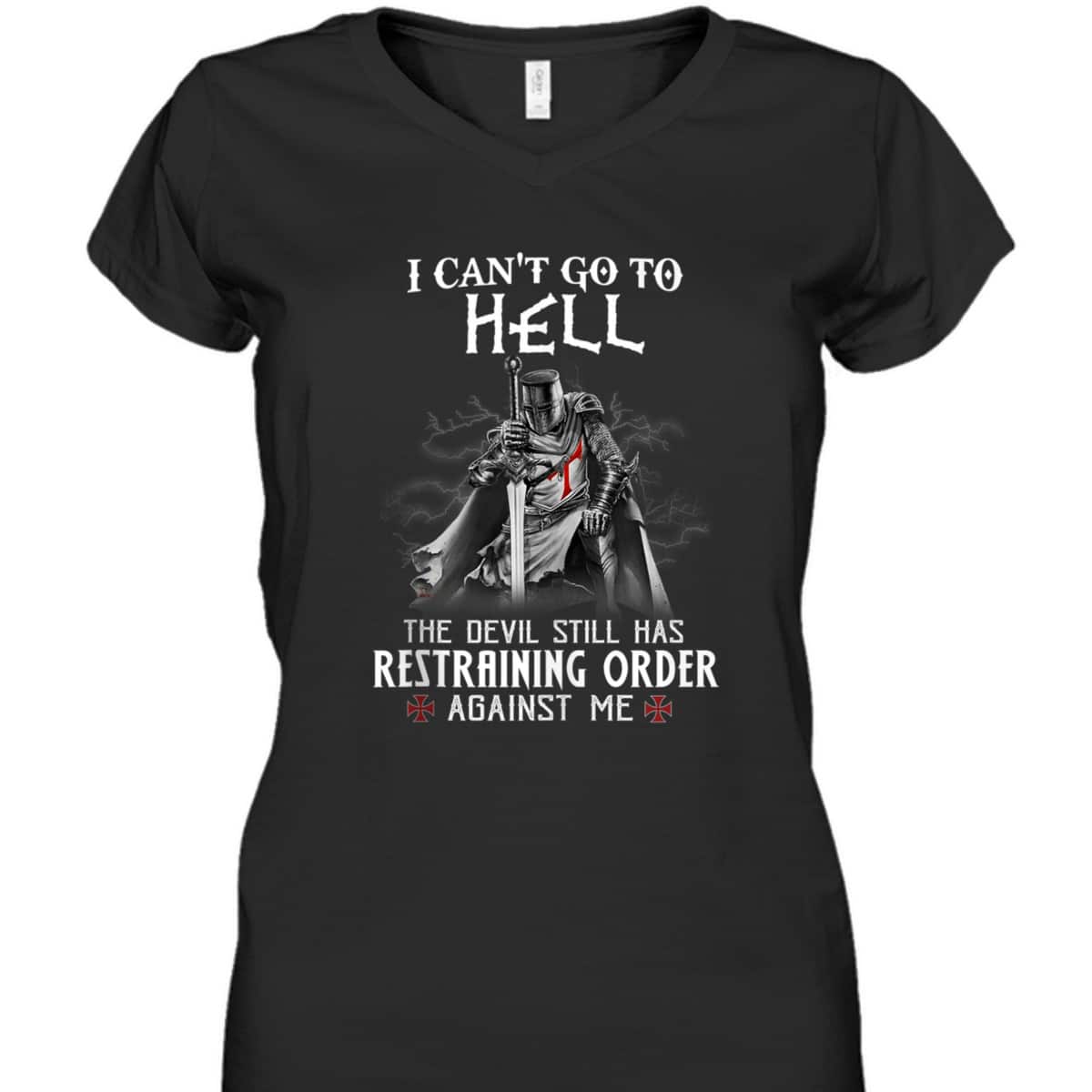 Armor Of God Knight Templar Warrior Of Christ I Can’t Go To Hell T-Shirt Armor Of God Knight Templar Warrior Of Christ I Can’t Go To Hell T-Shirt