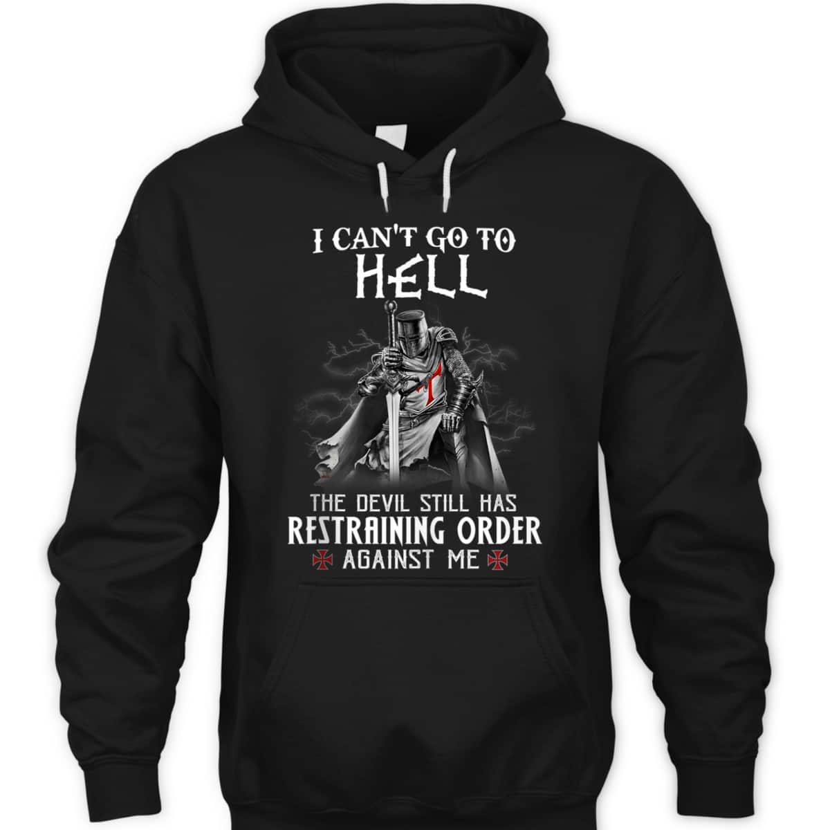 Armor Of God Knight Templar Warrior Of Christ I Can’t Go To Hell T-Shirt Armor Of God Knight Templar Warrior Of Christ I Can’t Go To Hell T-Shirt