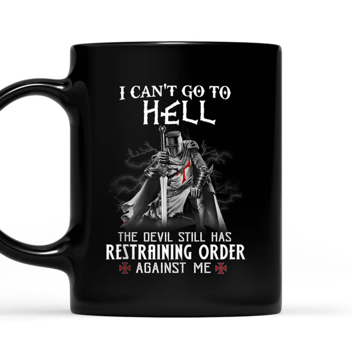 Armor Of God Knight Templar Warrior Of Christ I Can’t Go To Hell T-Shirt Armor Of God Knight Templar Warrior Of Christ I Can’t Go To Hell T-Shirt