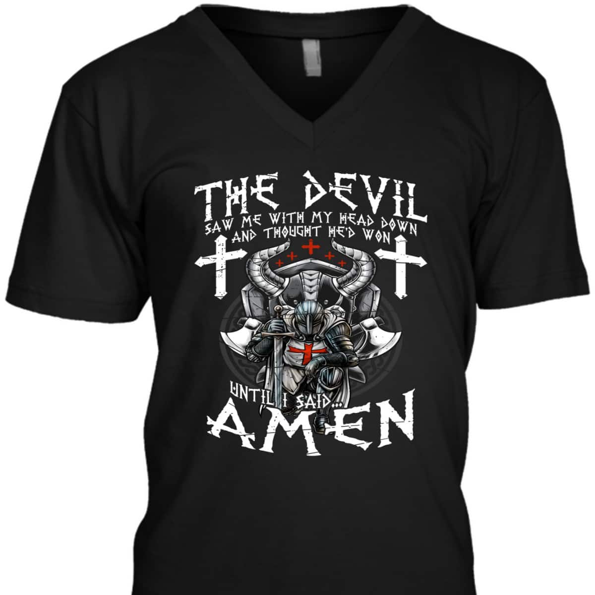 Amen Armor Of God Crusader Knight T-Shirt The Devil Saw Me With My Head Down Until I Said Amen Armor Of God Crusader Knight T-Shirt The Devil Saw Me With My Head Down Until I Said
