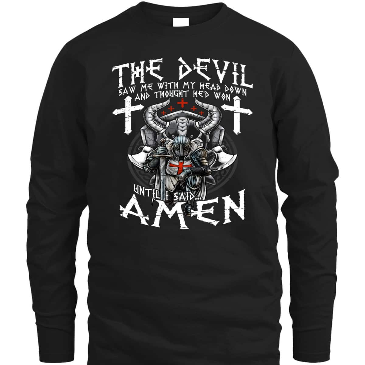 Amen Armor Of God Crusader Knight T-Shirt The Devil Saw Me With My Head Down Until I Said Amen Armor Of God Crusader Knight T-Shirt The Devil Saw Me With My Head Down Until I Said