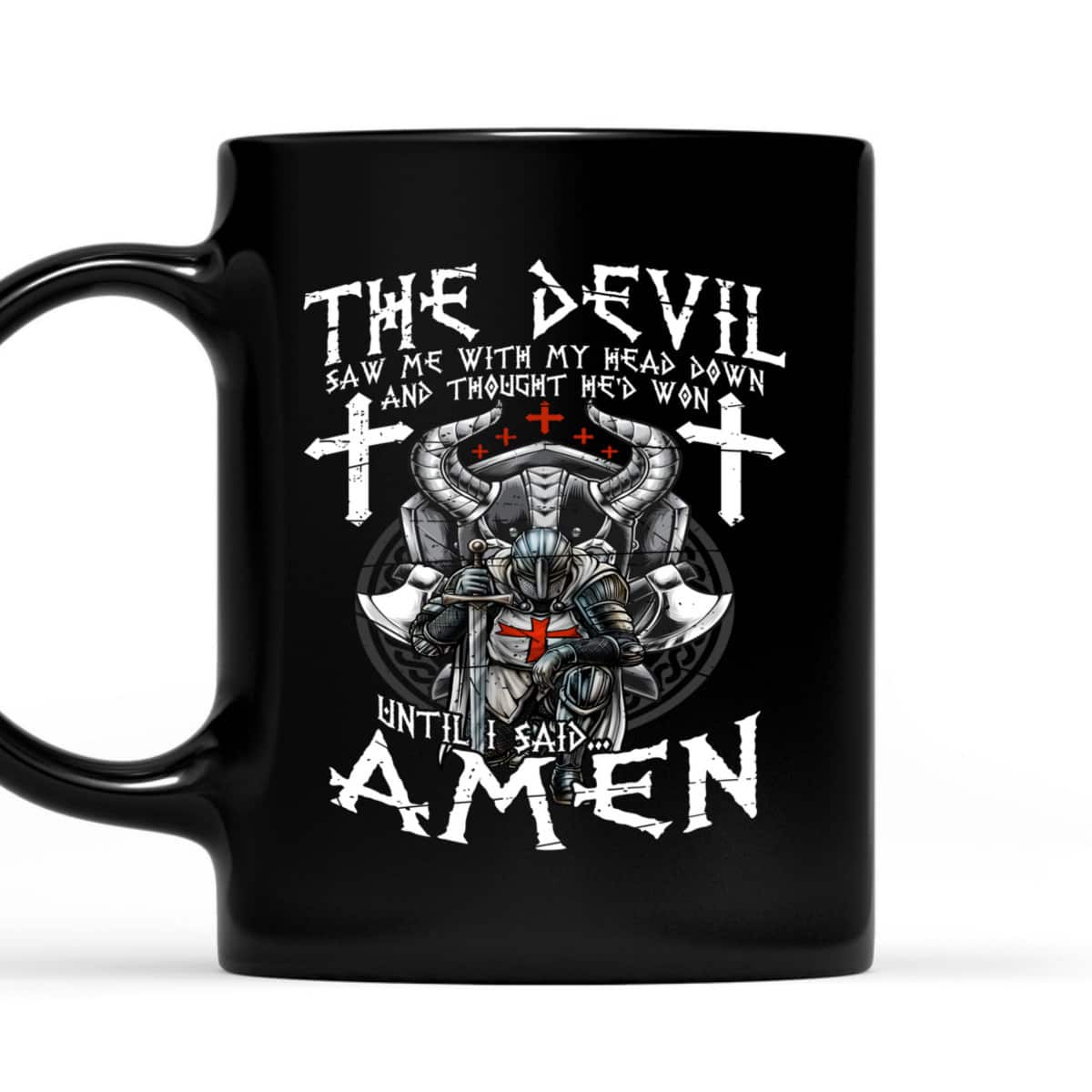 Amen Armor Of God Crusader Knight T-Shirt The Devil Saw Me With My Head Down Until I Said Amen Armor Of God Crusader Knight T-Shirt The Devil Saw Me With My Head Down Until I Said