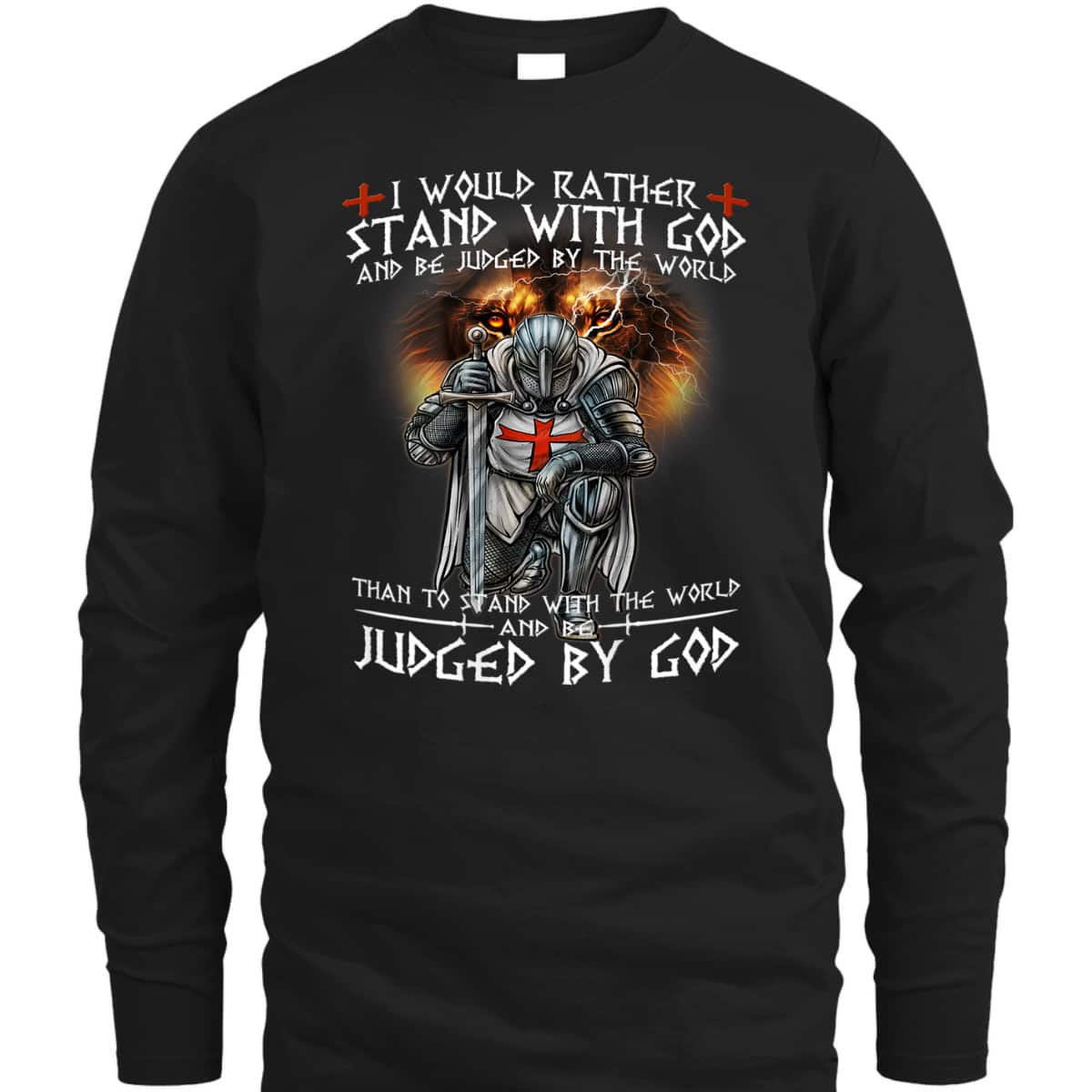 Kneeling Knight Templar Armor Of God T-Shirt I Would Rather Stand With God Kneeling Knight Templar Armor Of God T-Shirt I Would Rather Stand With God
