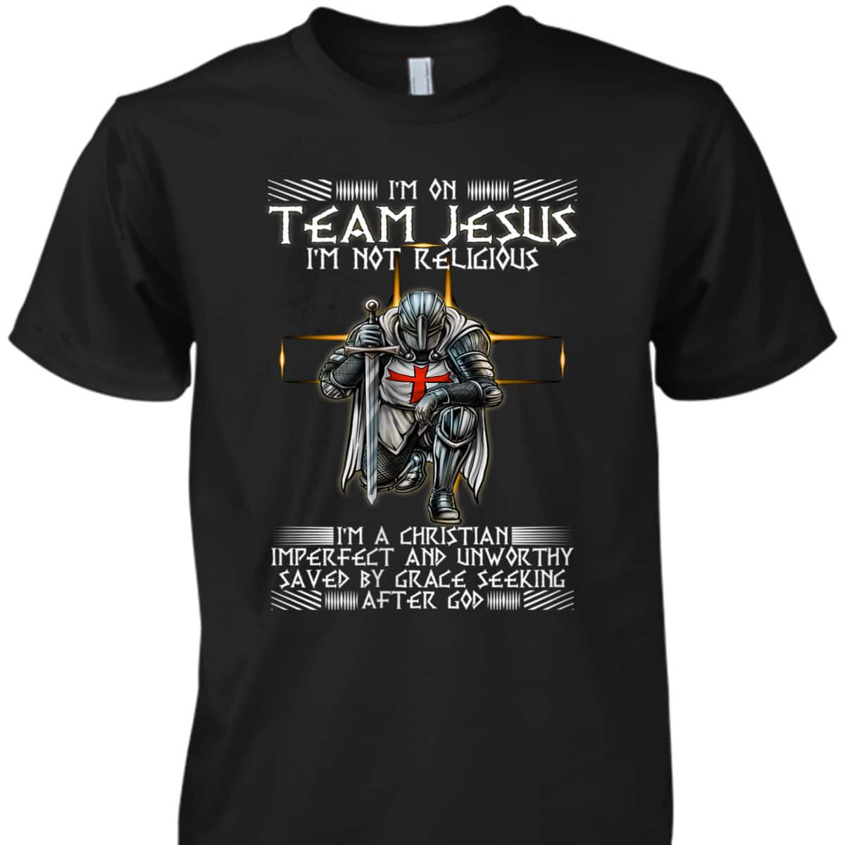Kneeling Knight Templar Armor Of God T-Shirt I Am On Team Jesus Kneeling Knight Templar Armor Of God T-Shirt I Am On Team Jesus