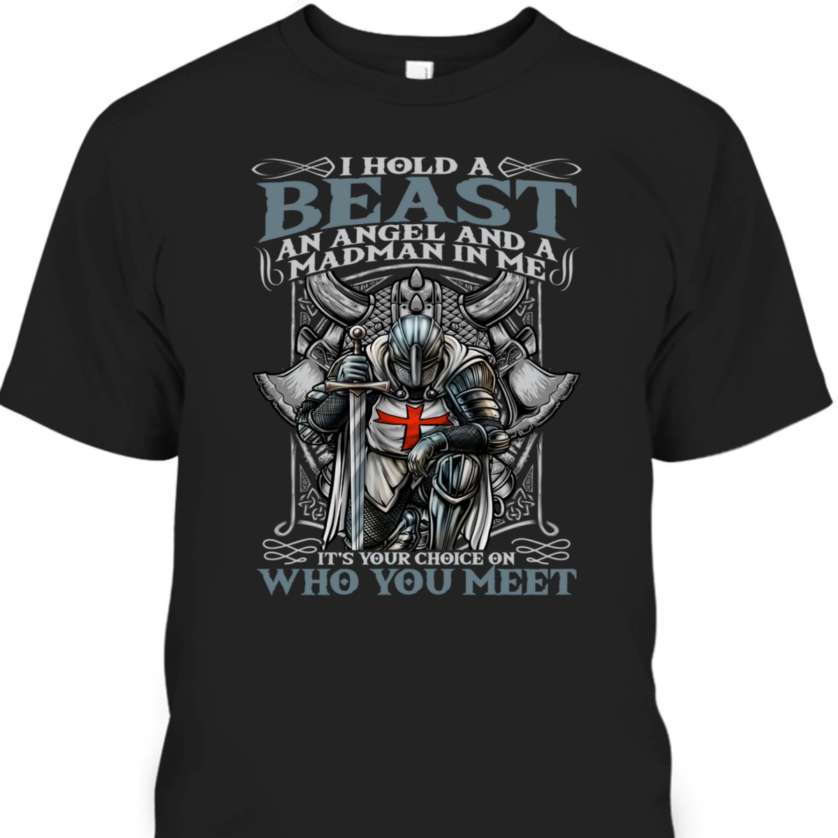 Medieval Crusader Knight Templar Armor Of God T-Shirt I Hold A Beast