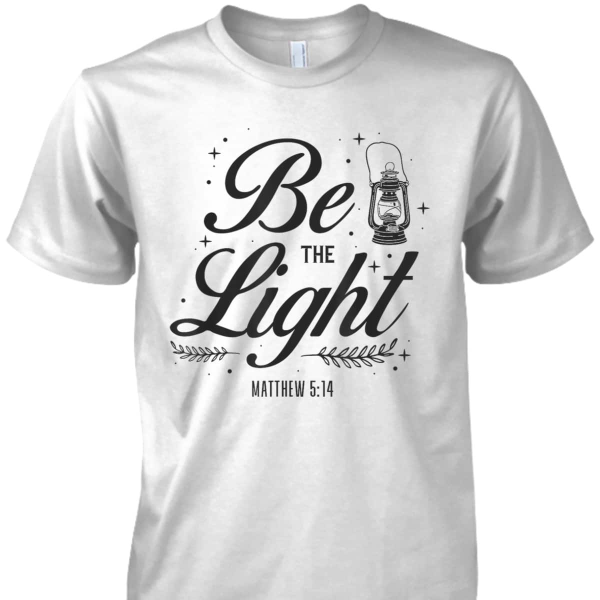 Christian Be The Light T-Shirt Bible Verse Religious Gift Matthew 514 Christian Be The Light T-Shirt Bible Verse Religious Gift Matthew 514
