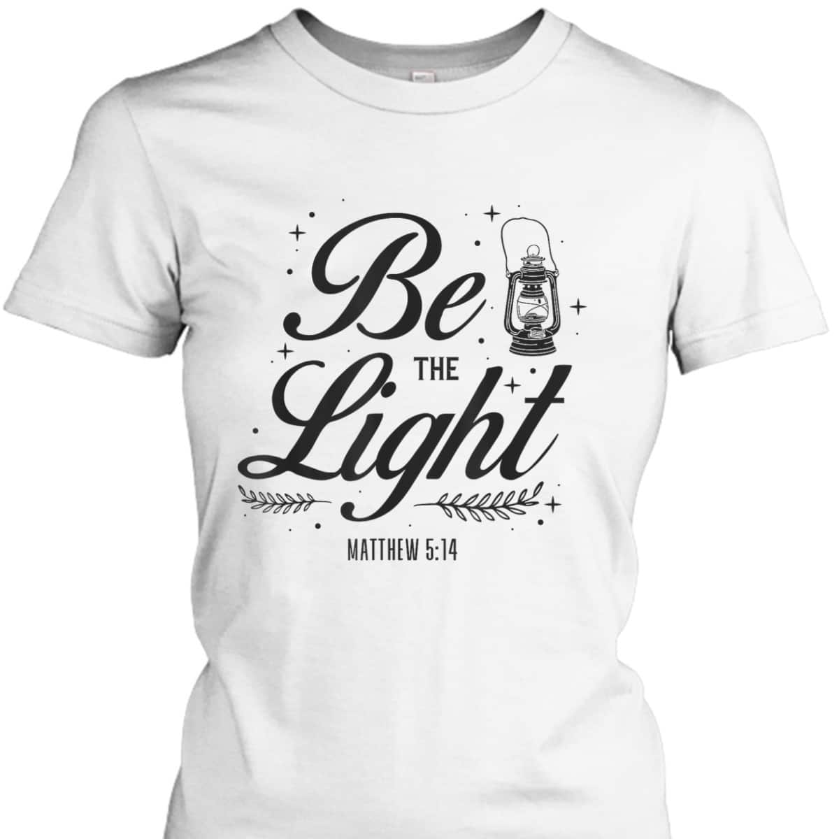 Christian Be The Light T-Shirt Bible Verse Religious Gift Matthew 514 Christian Be The Light T-Shirt Bible Verse Religious Gift Matthew 514