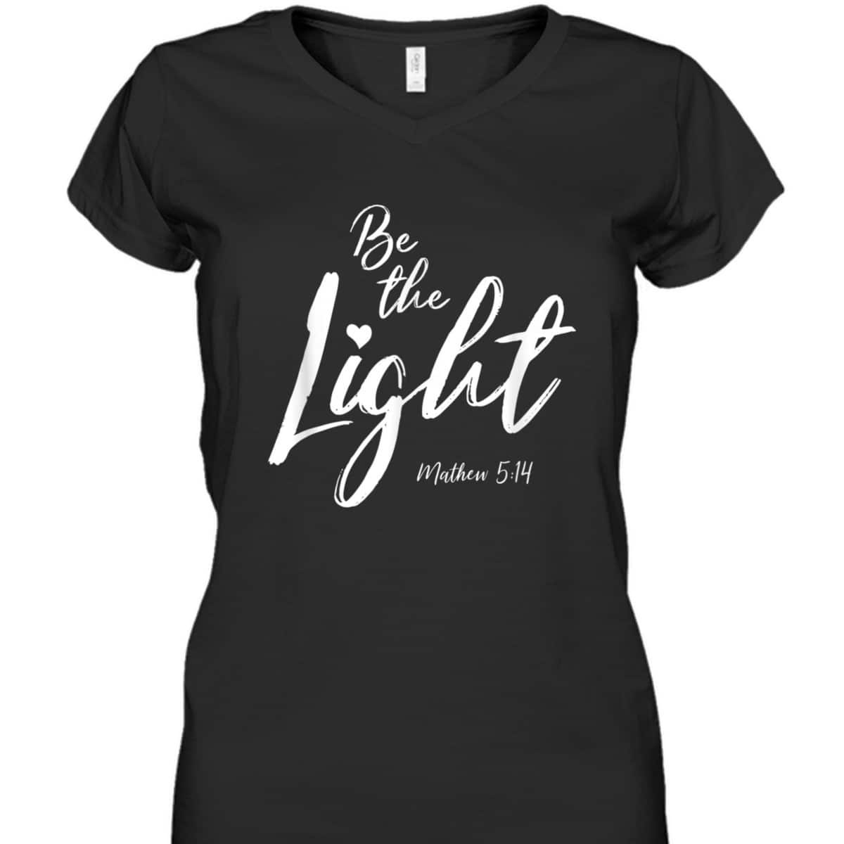 Be The Light Matthew 514 Christian Bible Verse T-Shirt Be The Light Matthew 514 Christian Bible Verse T-Shirt