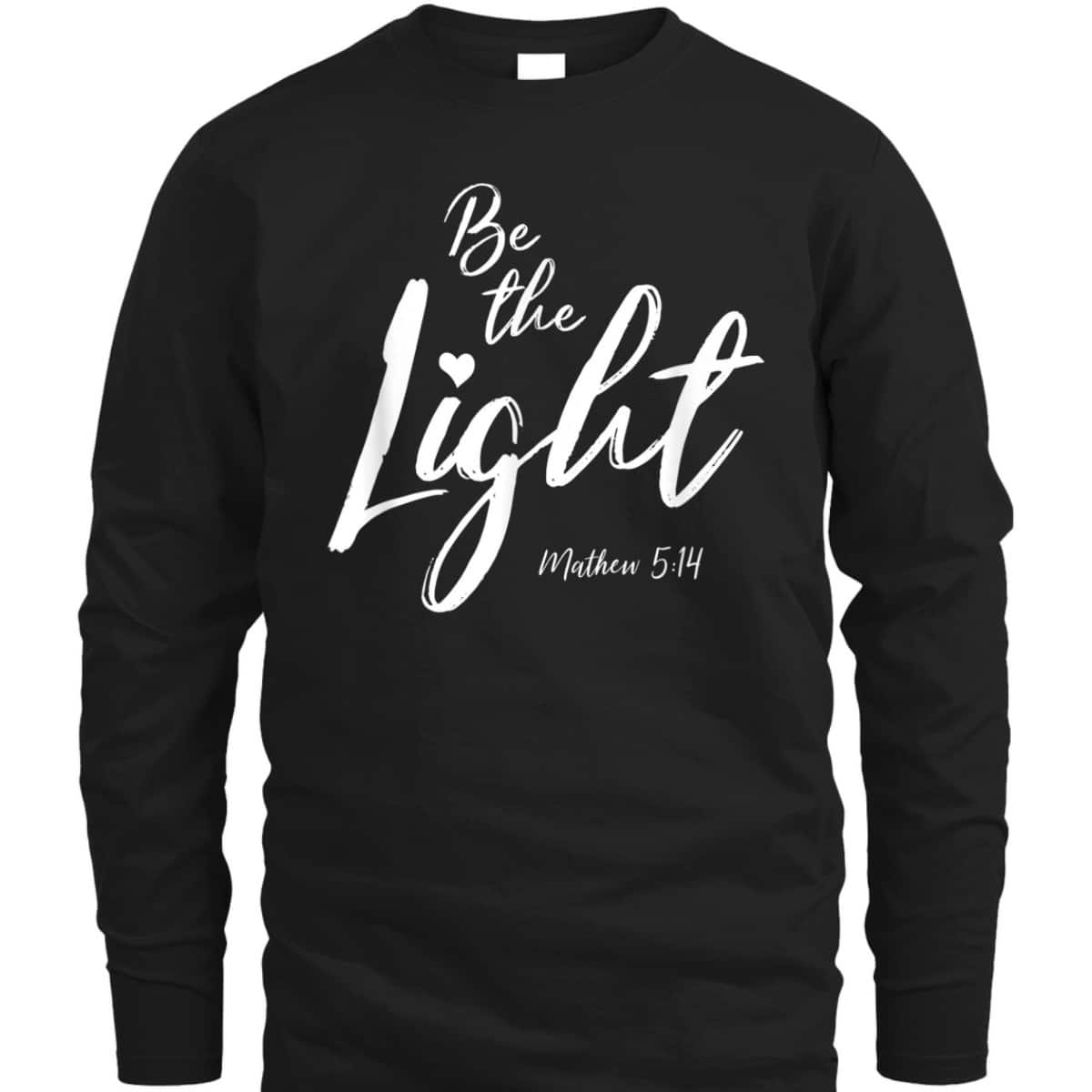 Be The Light Matthew 514 Christian Bible Verse T-Shirt Be The Light Matthew 514 Christian Bible Verse T-Shirt
