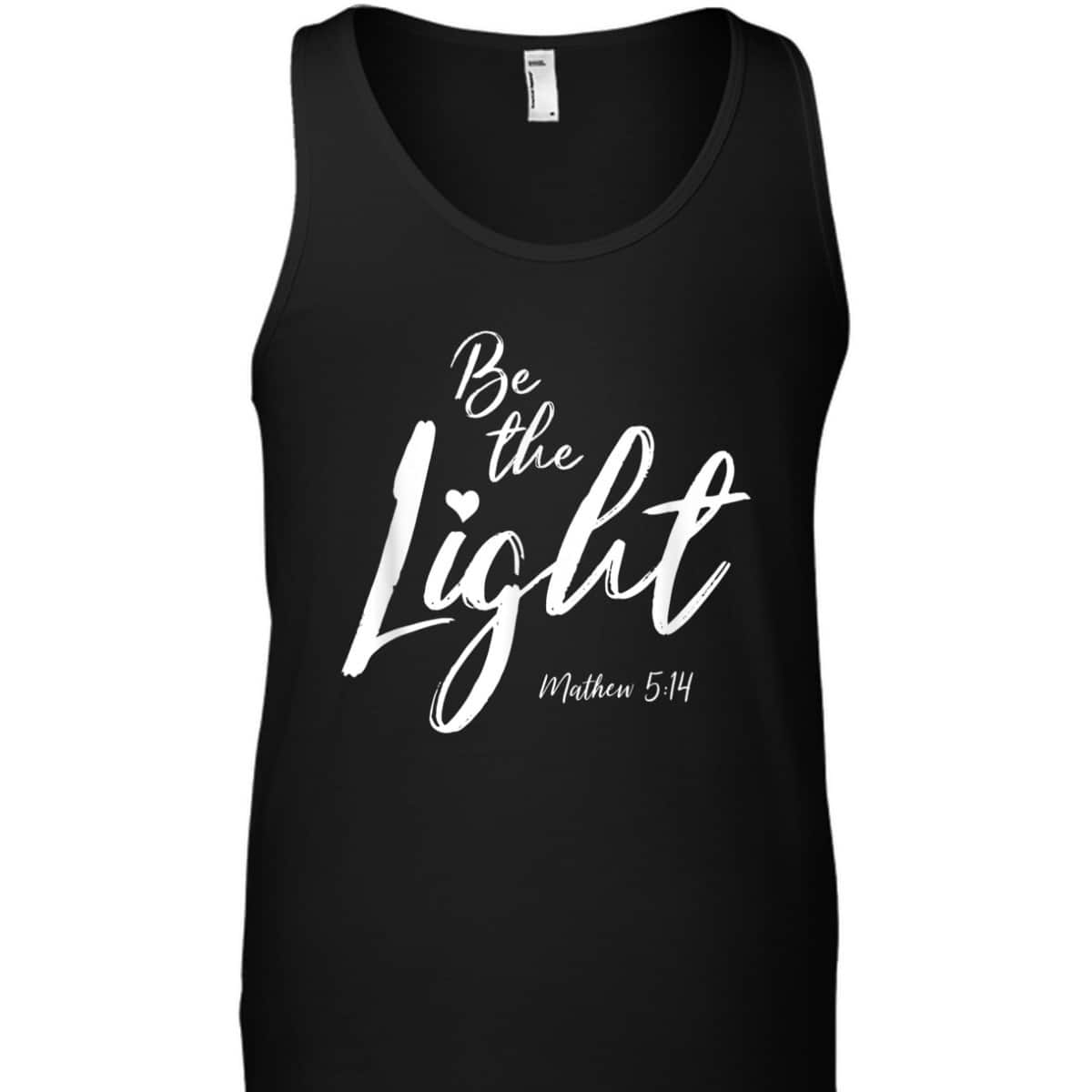 Be The Light Matthew 514 Christian Bible Verse T-Shirt Be The Light Matthew 514 Christian Bible Verse T-Shirt