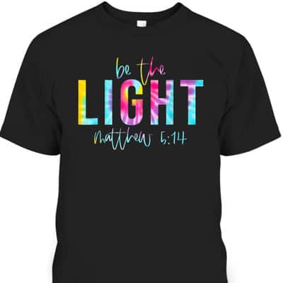 Be The Light Matthew 514 Tie Dye Christian Religious T-Shirt