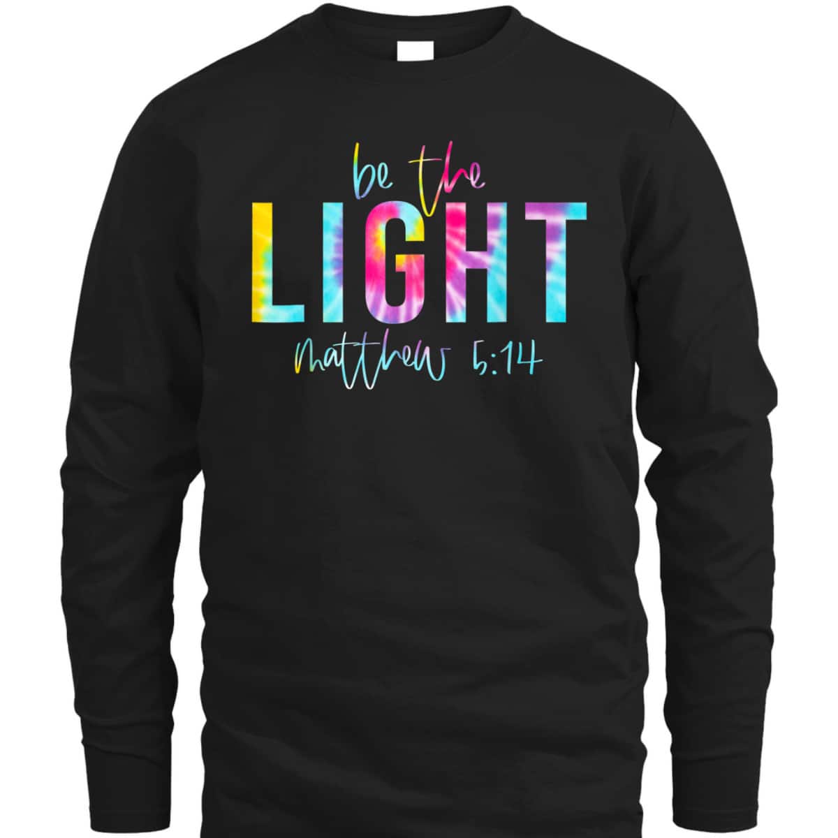 Be The Light Matthew 514 Tie Dye Christian Religious T-Shirt Be The Light Matthew 514 Tie Dye Christian Religious T-Shirt