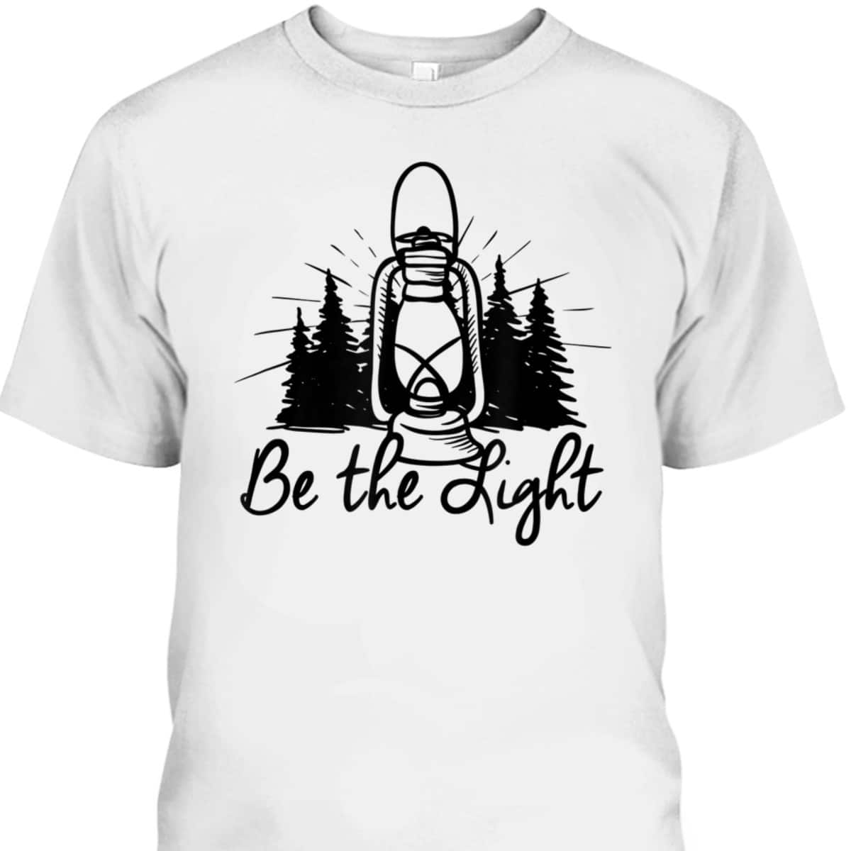 Be The Light T-Shirt Lantern Positive Christian Religious Gift