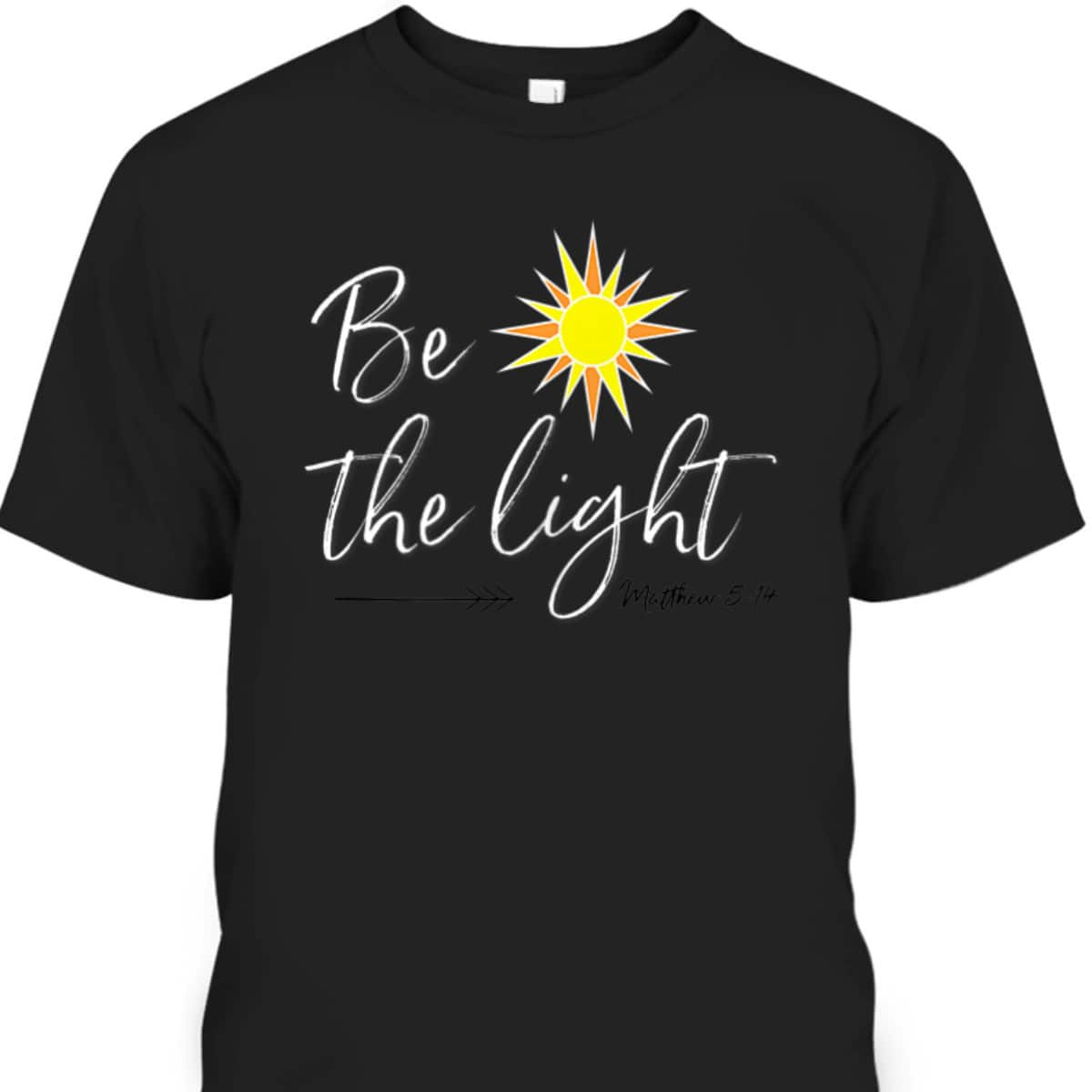 Be The Light Matthew 514 T-Shirt Bible Verse Christian Faith Religious Gift