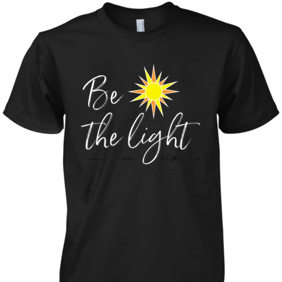 Be The Light Matthew 514 T-Shirt Bible Verse Christian Faith Religious Gift Be The Light Matthew 514 T-Shirt Bible Verse Christian Faith Religious Gift