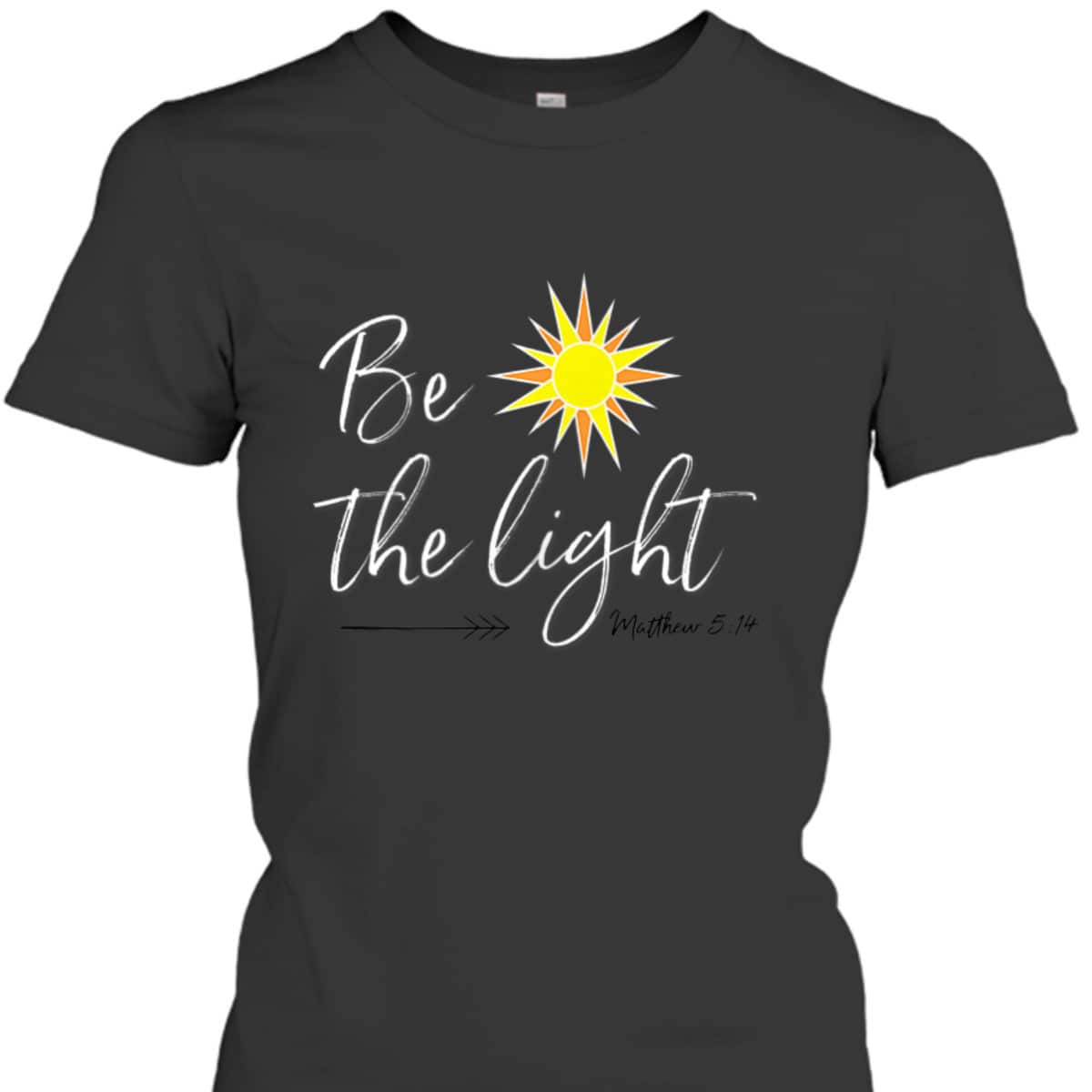 Be The Light Matthew 514 T-Shirt Bible Verse Christian Faith Religious Gift Be The Light Matthew 514 T-Shirt Bible Verse Christian Faith Religious Gift