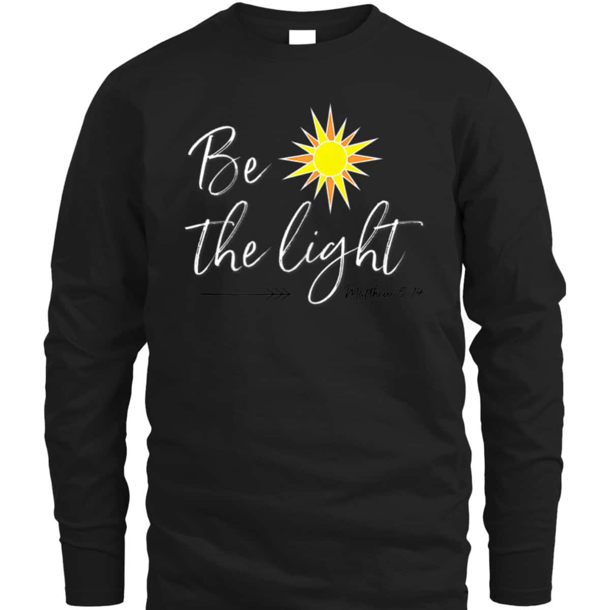 Be The Light Matthew 514 T-Shirt Bible Verse Christian Faith Religious Gift Be The Light Matthew 514 T-Shirt Bible Verse Christian Faith Religious Gift