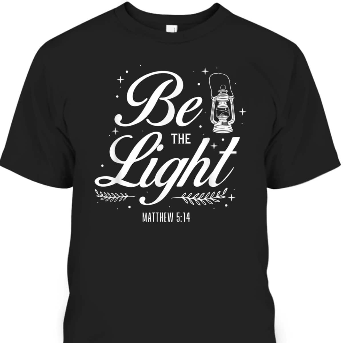 Christian Bible Verse Be The Light T-Shirt Matthew 514 Christian Bible Verse Be The Light T-Shirt Matthew 514