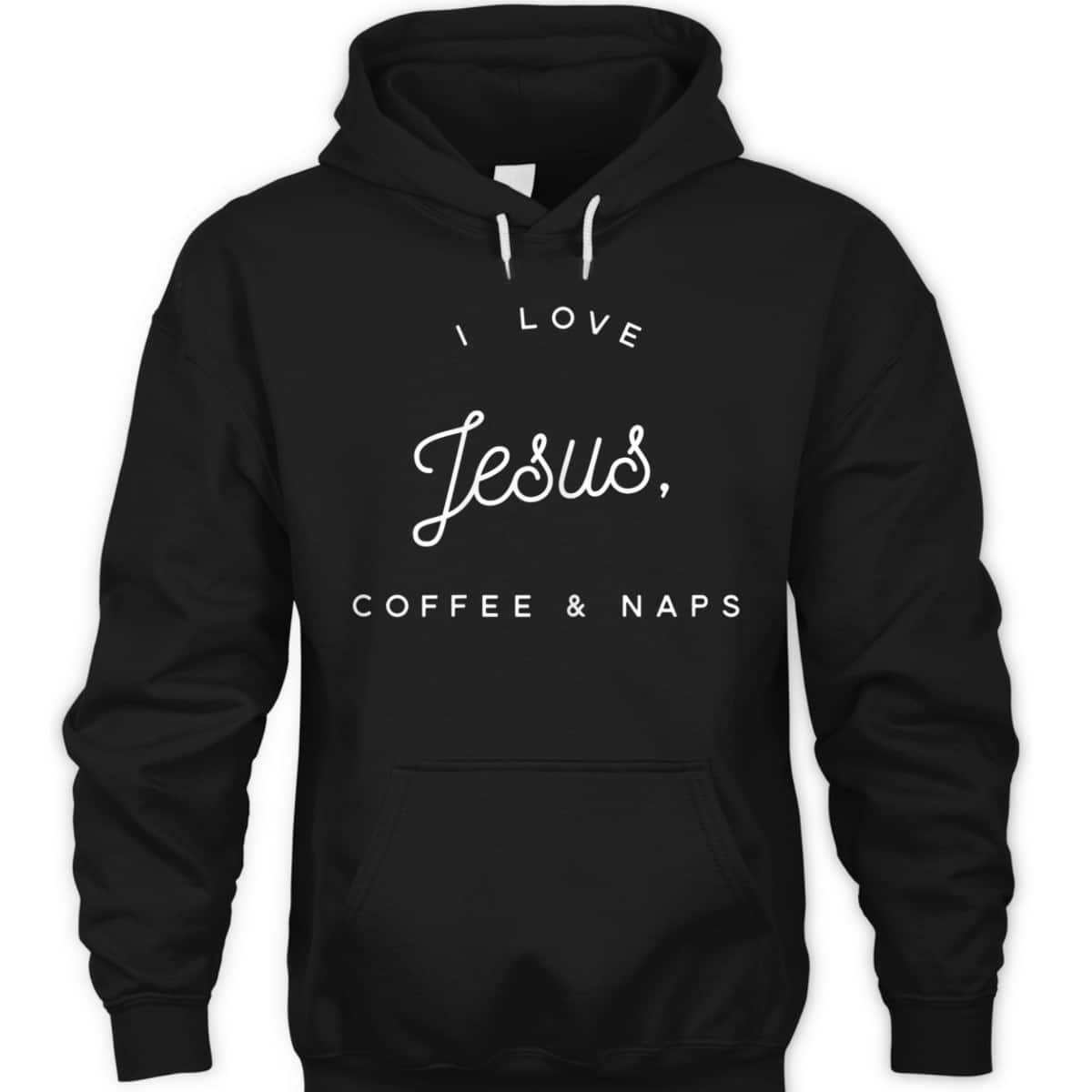 Funny Christian T-Shirt I Love Jesus Coffee And Naps Funny Christian T-Shirt I Love Jesus Coffee And Naps