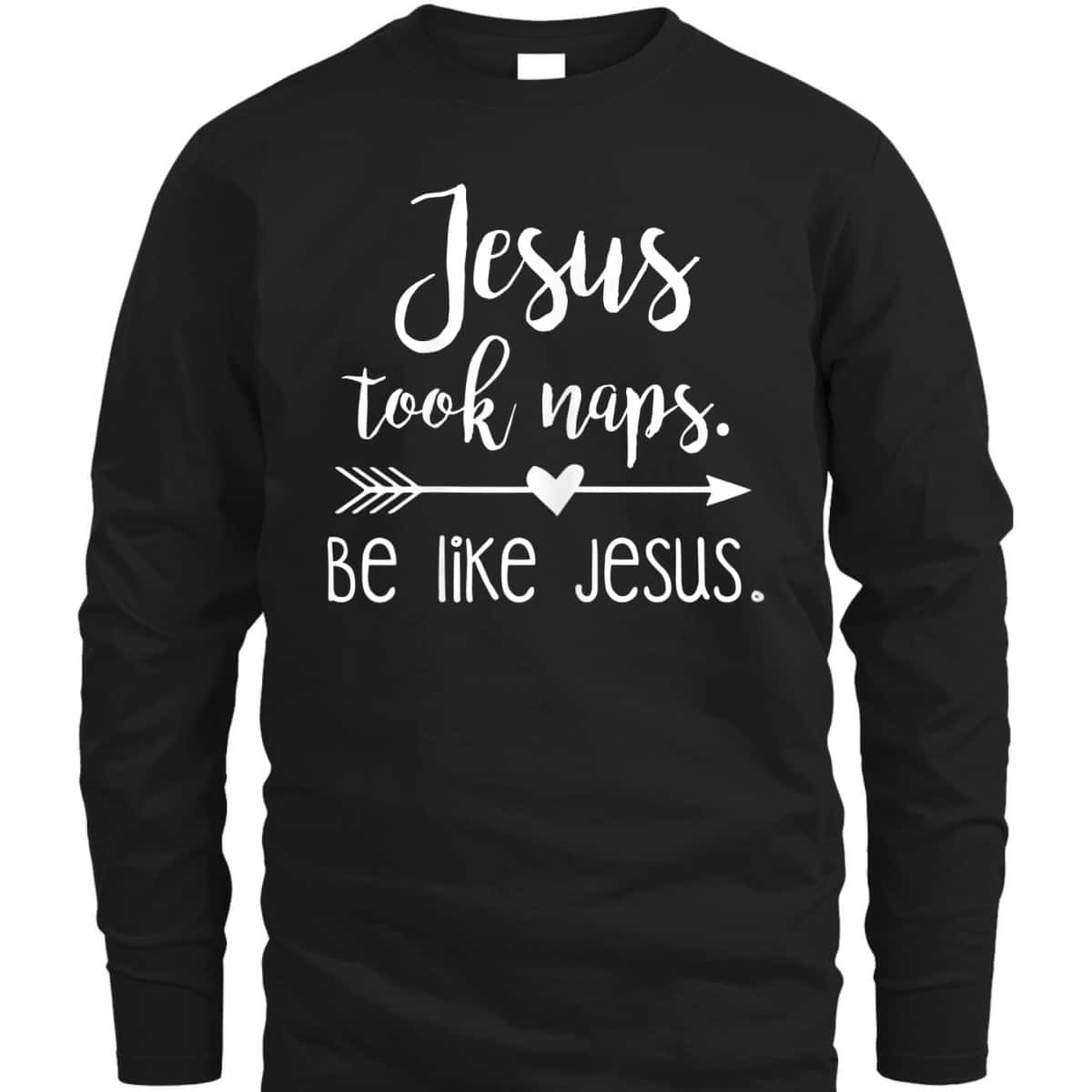 Jesus Took Naps Be Like Jesus Funny Christian T-Shirt Religious Gift Jesus Took Naps Be Like Jesus Funny Christian T-Shirt Religious Gift