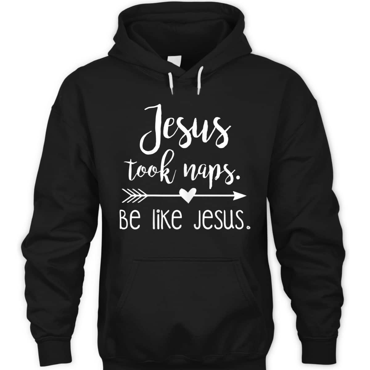 Jesus Took Naps Be Like Jesus Funny Christian T-Shirt Religious Gift Jesus Took Naps Be Like Jesus Funny Christian T-Shirt Religious Gift