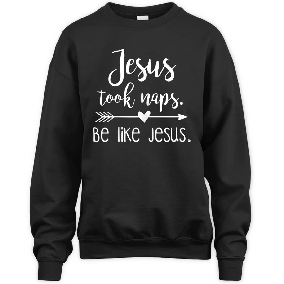 Jesus Took Naps Be Like Jesus Funny Christian T-Shirt Religious Gift Jesus Took Naps Be Like Jesus Funny Christian T-Shirt Religious Gift
